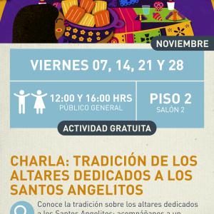 Charla: Tradición de los altares dedicados a los santos angelitos Cartel informativo mostrando un altar super colorido y decorado de dia de muertos